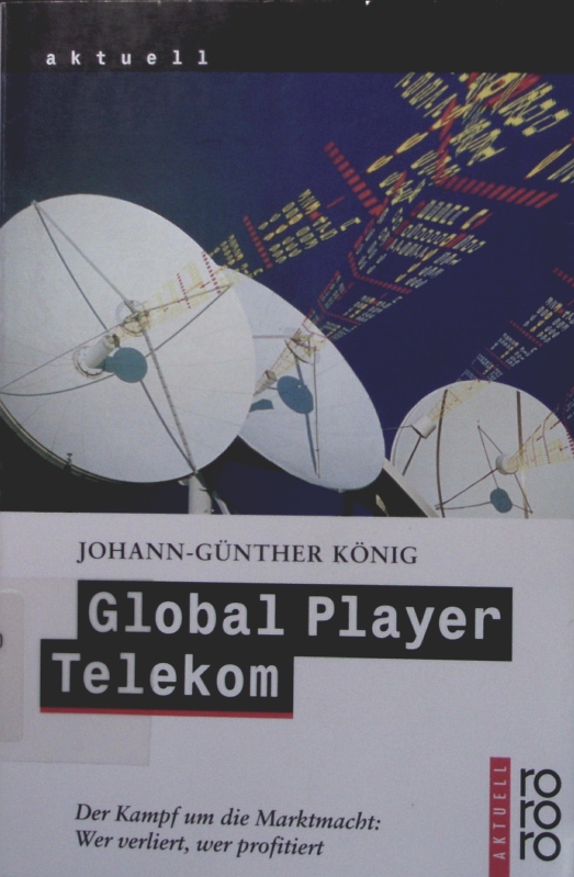Global Player Telekom Rororo ; 22259 : rororo aktuell Originalausg - König, Johann-Günther,