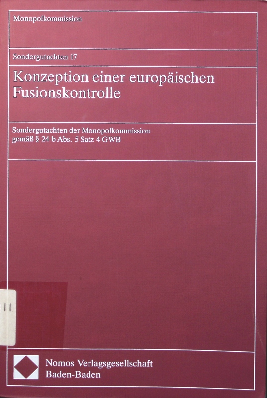 Konzeption einer europäischen Fusionskontrolle Sondergutachten der Monopolkommission gemäss § 24 b Abs. 5 Satz 4 GWB 1. Auflage
