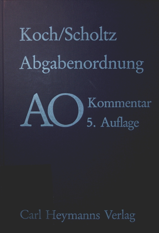 Abgabenordnung AO 5., völlig überarb. und erw. Auflage - Koch, Karl