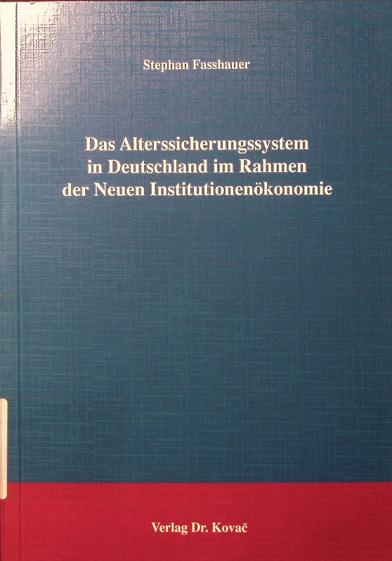 Das Alterssicherungssystem in Deutschland im Rahmen der Neuen Institutionenökonomie. - Fasshauer, Stephan