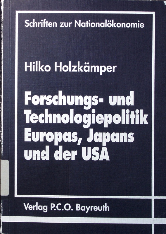 Forschungs- und Technologiepolitik Europas, Japans und der USA. Eine ordnungstheoretische und empirische analyse. - Holzkämper, Hilko