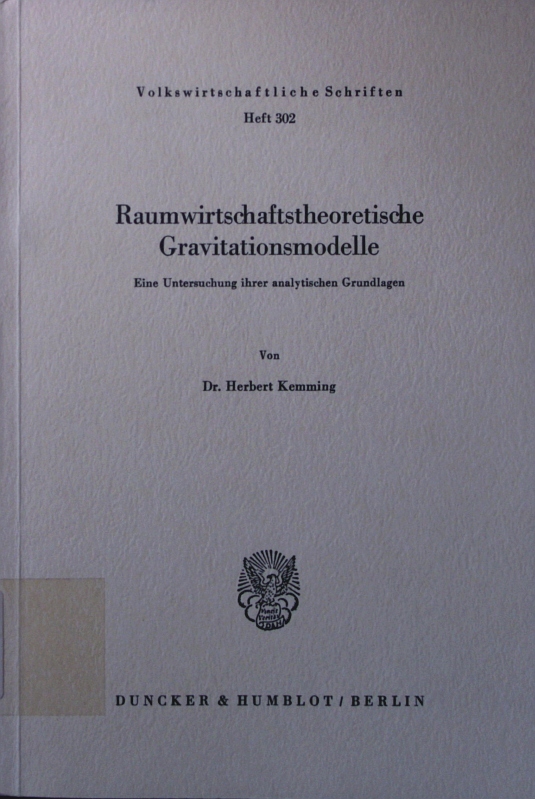 Raumwirtschaftstheoretische Gravitationsmodelle. eine Untersuchung ihrer analytischen Grundlagen. - Kemming, Herbert