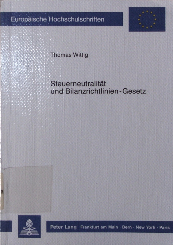 Steuerneutralität und Bilanzrichtlinien-Gesetz. - Wittig, Thomas