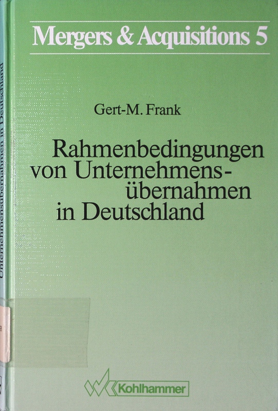 Rahmenbedingungen von Unternehmensübernahmen in Deutschland. - Frank, Gert-M.