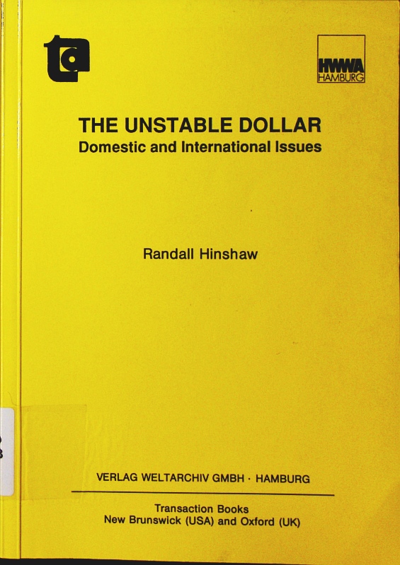 The unstable dollar. domestic and international issues, [a report of the March 1986 Claremont Monetary Conference, the 10. in a series ...]. - Hinshaw, Randall
