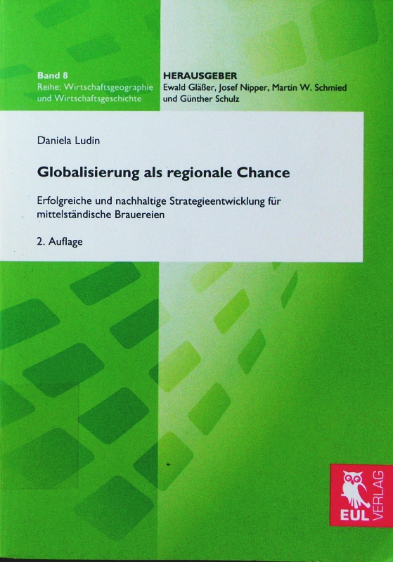 Globalisierung als regionale Chance. erfolgreiche und nachhaltige Strategieentwicklung für mittelständische Brauereien. 2. Auflage - Ludin, Daniela