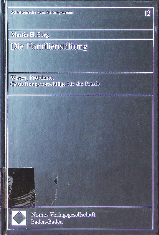 Die Familienstiftung. Wesen, Probleme, Gestaltungsvorschläge für die Praxis. 1. Auflage - Sorg, Martin H.