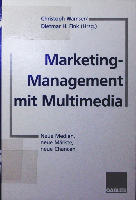 Marketing-Management mit Multimedia. neue Medien, neue Märkte, neue Chancen. - Wamser, Christoph