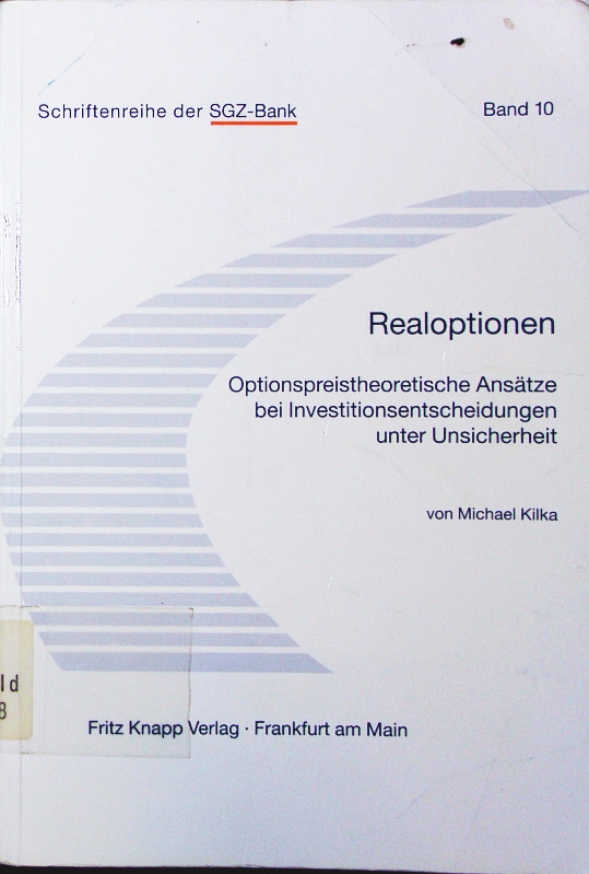 Realoptionen. optionspreistheoretische Ansätze bei Investitionsentscheidungen unter Unsicherheit. - Kilka, Michael