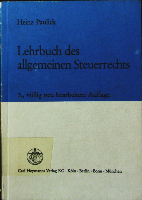Lehrbuch des allgemeinen Steuerrechts.  3., voellig neu bearb. Auflage - Paulick, Heinz