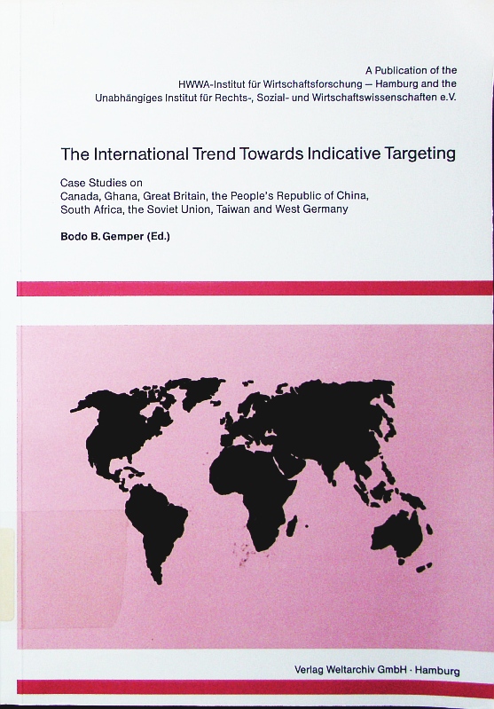 The international trend towards indicative targeting. case studies on Canada, Ghana, Great Britain, the People's Republic of China, South Africa, the Soviet Union, Taiwan, and West Germany. - Gemper, Bodo B.