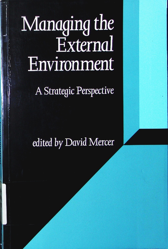 Managing the external environment. a strategic perspective, [course reader for the Open University course B885 