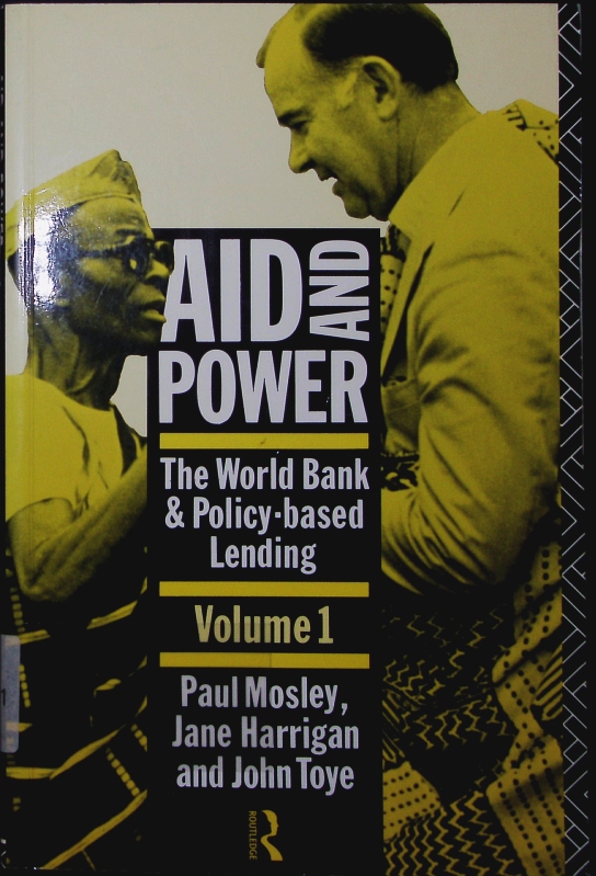 Aid and power. the World Bank and policy-based lending. - 1. Analysis and policy proposals. 1. publ. - o.A.