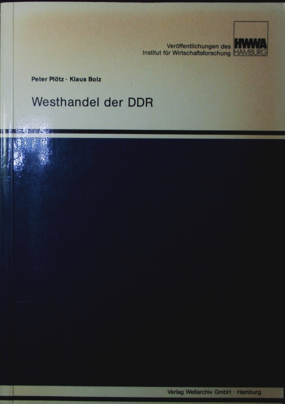 Westhandel der DDR. eine vergleichende Betrachtung des Handels mit der Bundesrepublik Deutschland und den übrigen OECD-Ländern. - Plötz, Peter