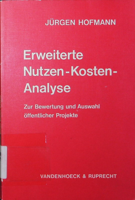 Erweiterte Nutzen-Kosten-Analyse. zur Bewertung u. Auswahl öffentlicher Projekte. - Hofmann, Jürgen