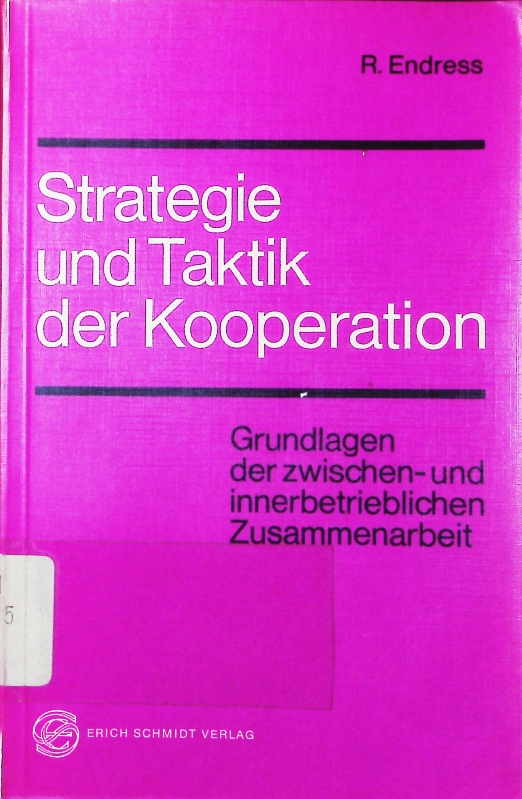 Strategie und Taktik der Kooperation. Grundlagen der zwischen- und innerbetrieblichen Zusammenarbeit. - Endress, Ruth