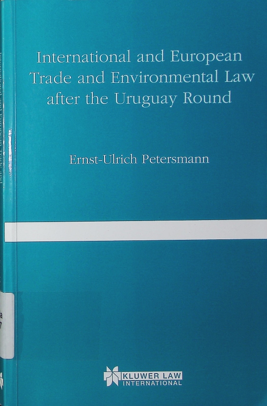 International and European trade and environmental law after the Uruguay Round.  1. publ. - Petersmann, Ernst-Ulrich