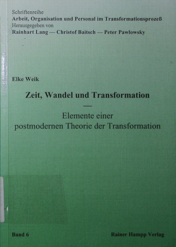 Zeit, Wandel und Transformation. Elemente einer postmodernen Theorie der Transformation. - Weik, Elke