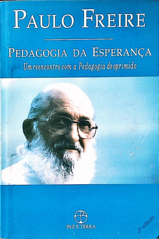 Pedagogia da Esperança. Um reencontro com a pedagogia do oprimido. 3. ed. - Freire, Paulo
