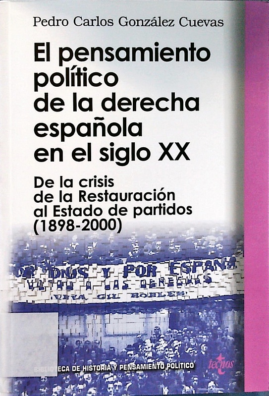 El pensamiento político de la derecha española en el siglo XX. De la crisis de la Restauración al Estado de los partidos (1898 - 2000). - González Cuevas, Pedro Carlos