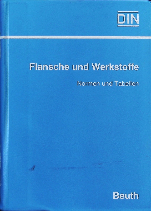 Flansche und Werkstoffe. Normen und Tabellen. 4. Auflage. - Deutsches Institut für Normung