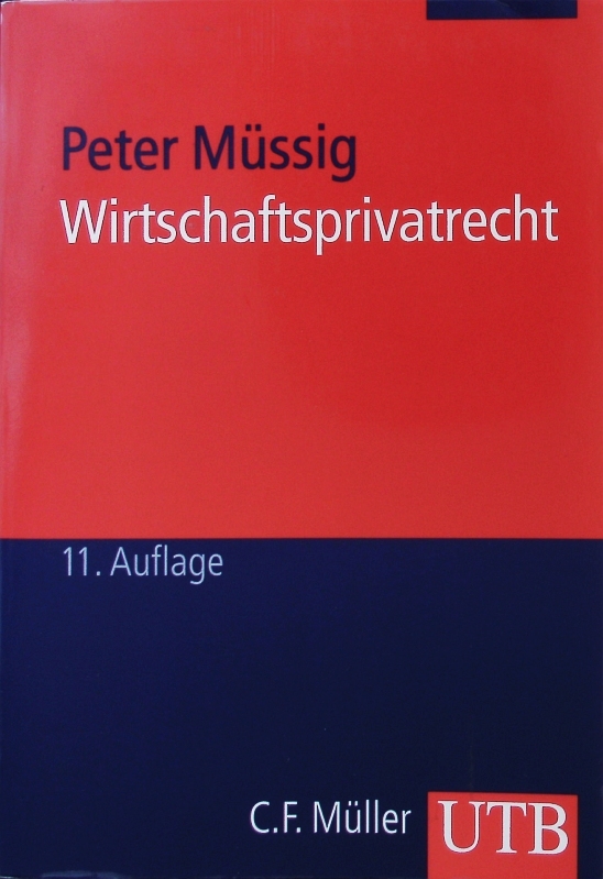 Wirtschaftsprivatrecht. Rechtliche Grundlagen wirtschaftlichen Handelns. 11., neu bearb. Auflage. - Müssig, Peter