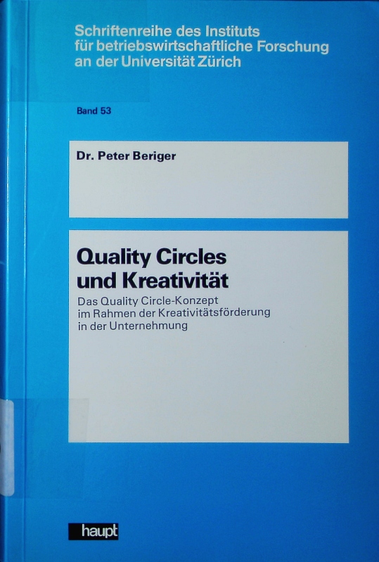 Quality circles und Kreativität. das Quality-Circle-Konzept im Rahmen der Kreativitätsförderung in der Unternehmung. - Beriger, Peter