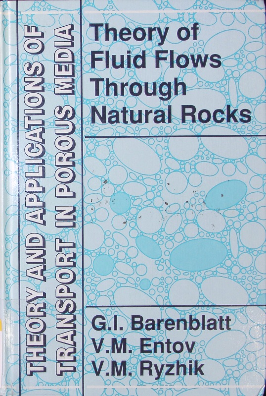 Theory of Fluid Flows Through Natural Rocks. Theory and Applications of Transport in Porous Media. - Barenblatt, G. I.