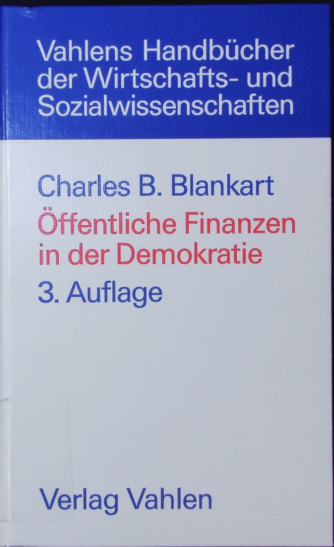 Öffentliche Finanzen in der Demokratie. Eine Einführung in die Finanzwissenschaft. 3., völlig überarb. Auflage - Blankart, Charles B.