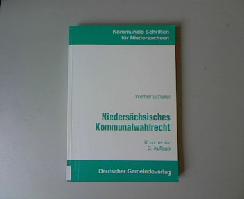 Niedersächsisches Kommunalwahlrecht. Kommentar. 2 Auflage. Kommunale Schriften für Niedersachsen, Band 31. - Schiefel, Werner