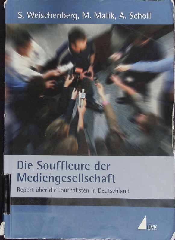 Die Souffleure der Mediengesellschaft. Report über die Journalisten in Deutschland. - Weischenberg, Siegfried