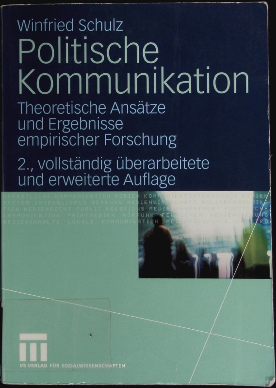 Politische Kommunikation. Theoretische Ansätze und Ergebnisse empirischer Forschung. 2., vollst. überarb. und erw. Auflage