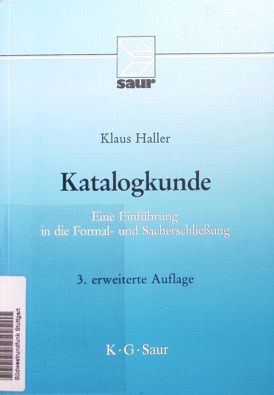 Katalogkunde. Eine Einführung in die Formal- und Sacherschließung. 3., erw. Auflage - Haller, Klaus