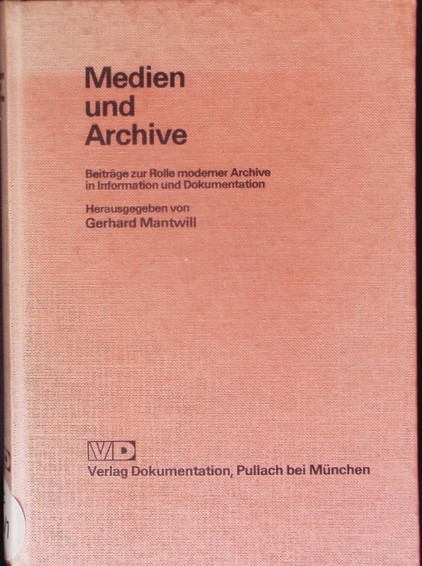 Medien und Archive. Beiträge zur Rolle moderner Archive in Information und Dokumentation. - Mantwill, Gerhard J.
