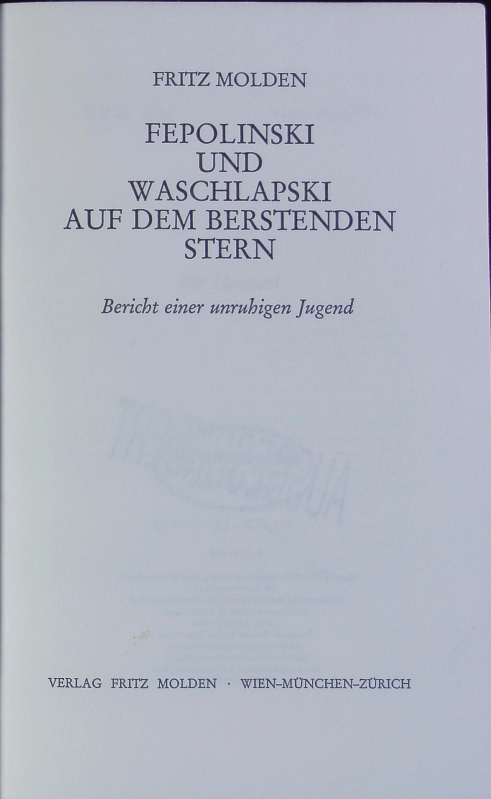 Fepolinski und Waschlapski auf dem berstenden Stern. Bericht e. unruhigen Jugend. 2. Auflage, 11.-15. Tausend - Molden, Fritz