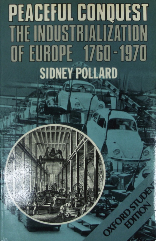 Peaceful conquest : the industrialization of Europe 1760-1970. - Pollard, Sidney