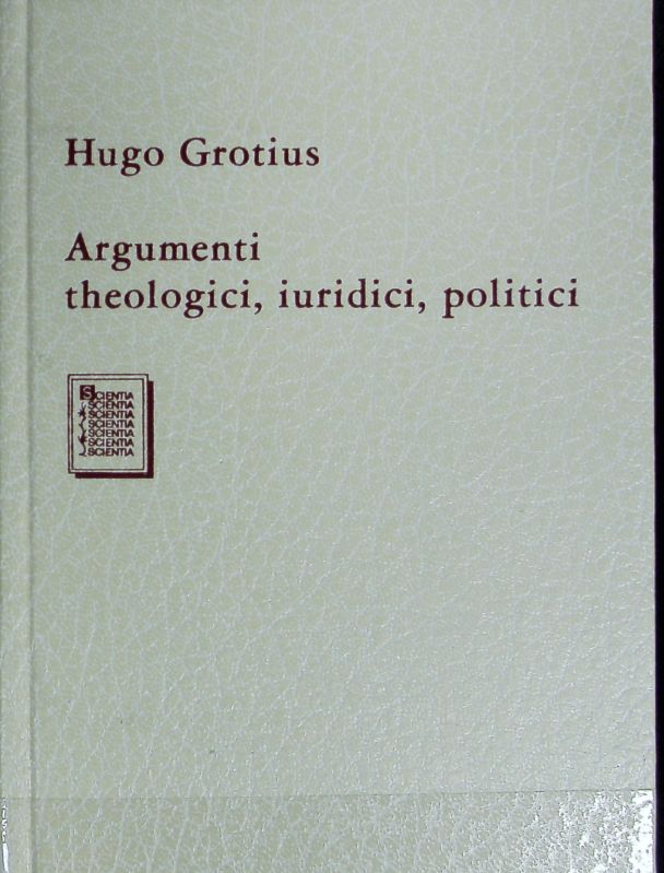 Argumenti theologici, iuridici, politici.  Neudr. der Ausg. Amsterdam 1652 - Grotius, Hugo