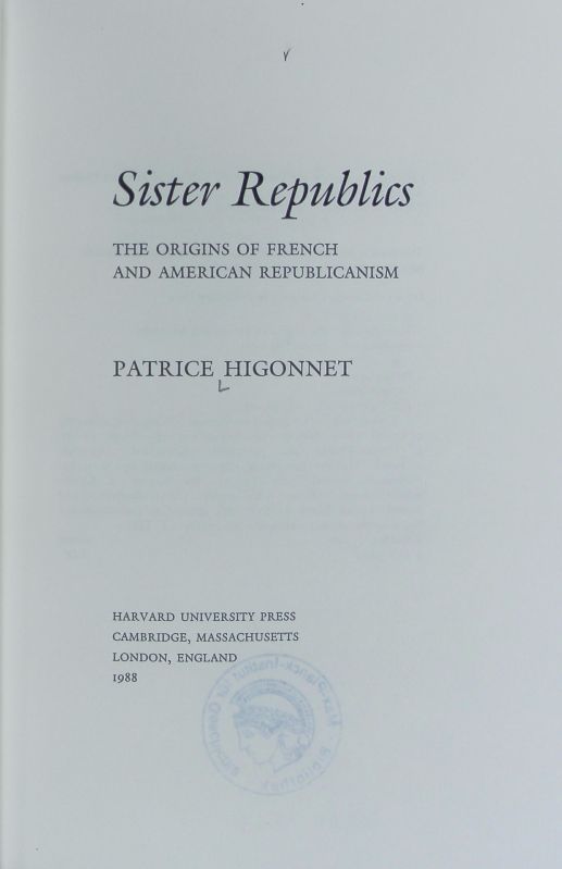 Sister republics : the origins of French and American republicanism. - Higonnet, Patrice L. R.