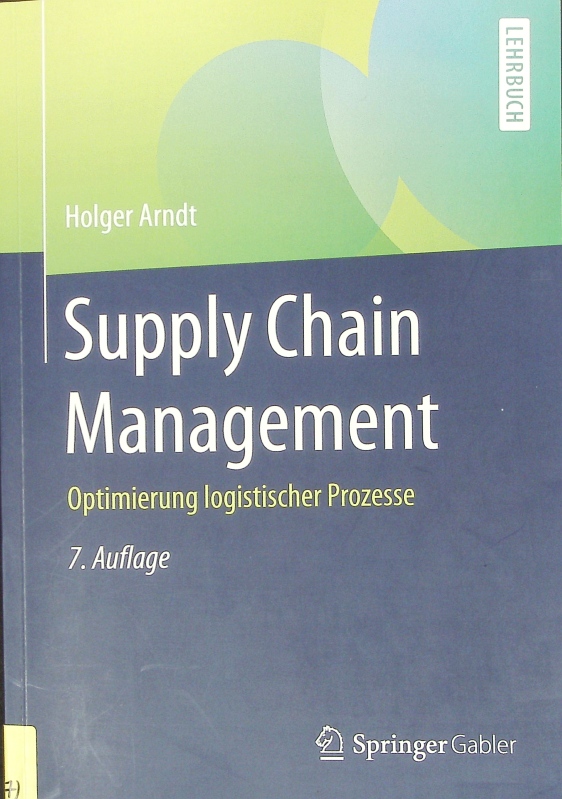 Supply Chain Management. Optimierung logistischer Prozesse. 7., aktualisierte und überarbeitete Auflage - Arndt, Holger