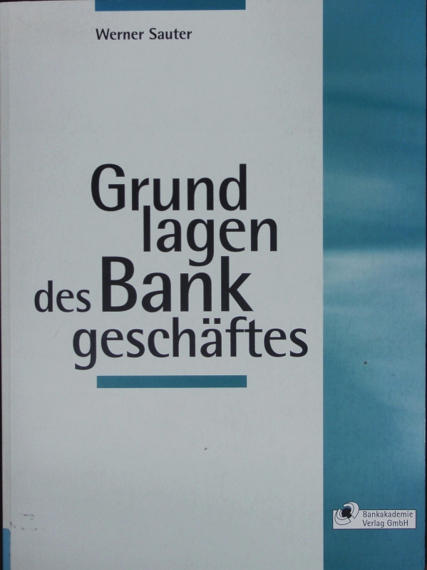 Grundlagen des Bankgeschäftes.  9., überarb. und erw. Auflage - Sauter, Werner
