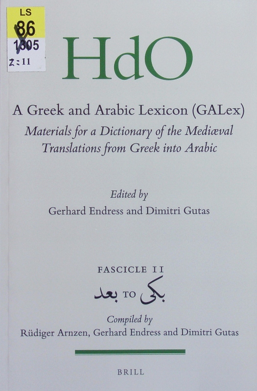 A Greek and Arabic lexicon (GALex), Fascicle 11 . (GALex) : materials for a dictionary of the mediæval translations from Greek into Arabic / edited by Gerhard Endress and Dimitri Gutas. - Arnzen, Rüdiger
