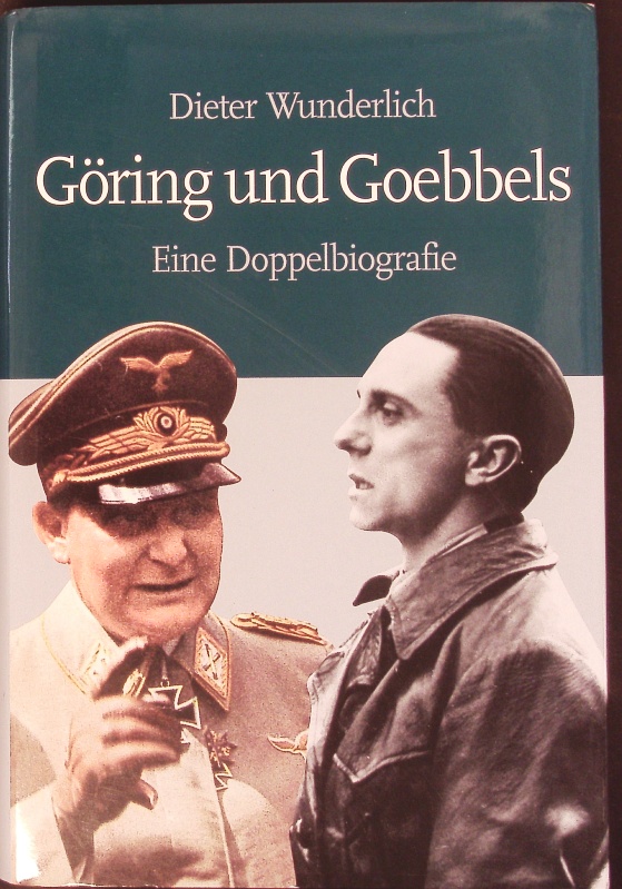 Göring und Goebbels. Eine Doppelbiografie. - Wunderlich, Dieter