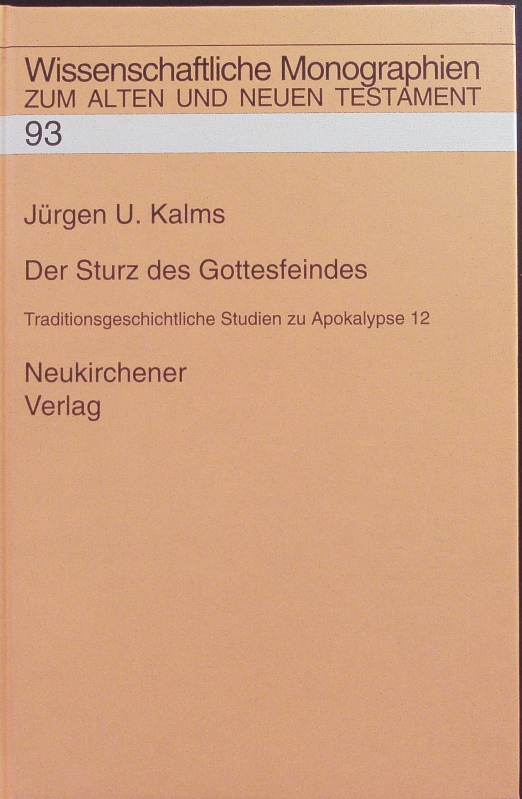 Der Sturz des Gottesfeindes. Traditionsgeschichtliche Studien zu Apokalypse 12. - Kalms, Jürgen U.