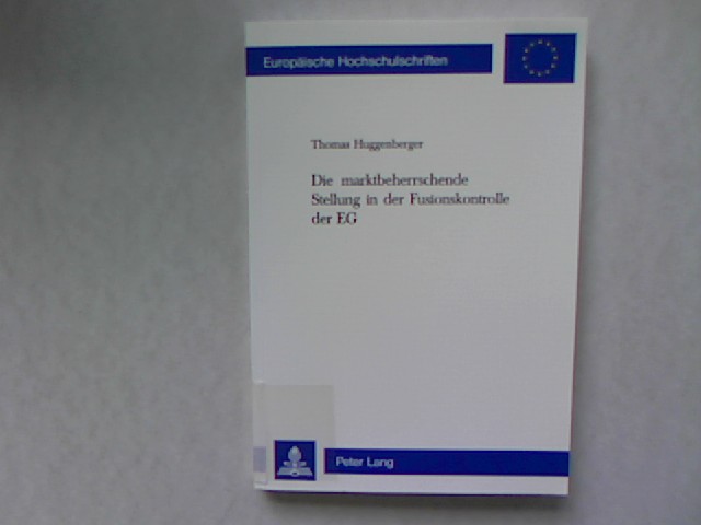 Die marktbeherrschende Stellung in der Fusionskontrolle der EG. Europäische Hochschulschriften, Band 2753. - Huggenberger, Thomas