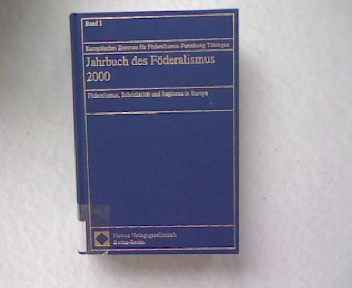 Jahrbuch des Föderalismus 2000. Föderalismus, Subsidiarität und Regionen in Europa. Band 1. 1.Auflage. - Europäisches Zentrum f. Föderalismus-Forschung Tübingen