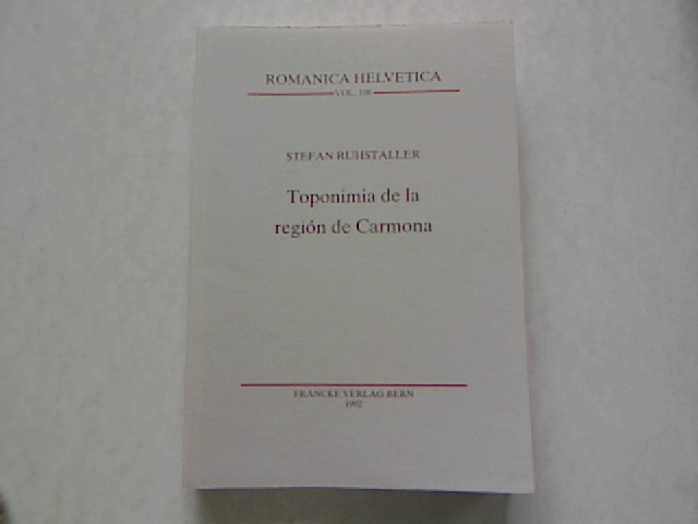 Toponimia de la región de Carmona. Romanica Helvetica, Bd. 108. - Ruhstaller, Stefan