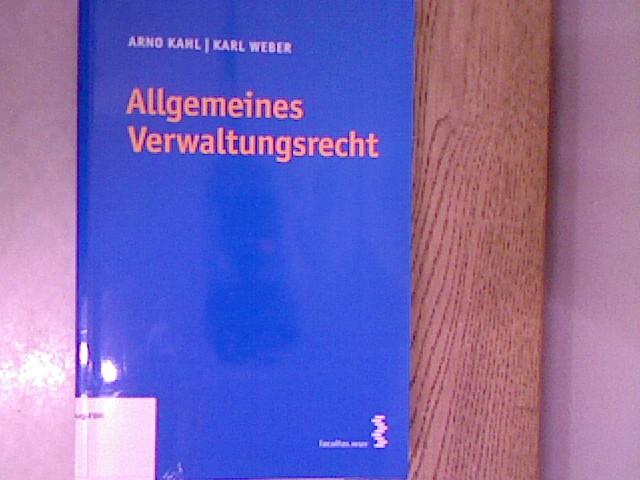 Allgemeines Verwaltungsrecht.  1. Aufl. - Kahl, Arno und Karl Weber