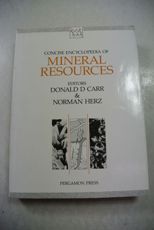 Concise Encyclopaedia of Mineral Resources. - Carr, Donald D. and Norman Herz,