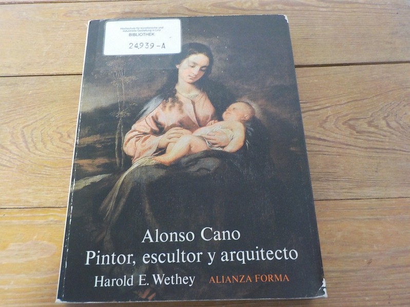 Alonso Cano Pintor, escultor y arquitecto - Wethey,  Harold E.
