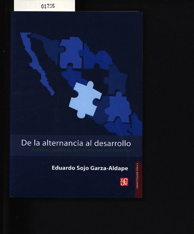 De la alternancia al desarrollo. Políticas públicas del gobierno del cambio. 1. ed. - Sojo, Garza-Aldape